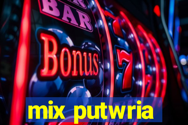 mix putwria